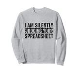 I Am Silently Judging Your Spreadsheet Funny Co-Worker Sweatshirt