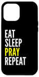 iPhone 14 Plus Christian Funny - Eat Sleep Pray Repeat Case