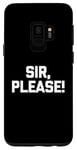 Galaxy S9 Sir, Please! - Funny Saying Sarcastic Cute Cool Novelty Case