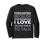 Podcasting Because I Love To Talk Statement Long Sleeve T-Shirt