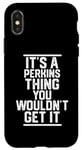 iPhone X/XS It's a Perkins Thing You Wouldn't Get It - Family Last Name Case