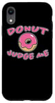 iPhone XR Donut Judge Me Doughnut Saying Sweets Dessert Fun Doughnuts Case
