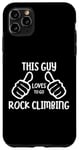 Coque pour iPhone 11 Pro Max Funny Rock Climbing This Guy Loves to Go Rock Climbing