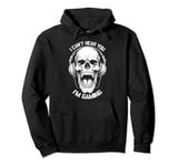I Can't Hear You I'm Gaming Funny Gamer Skull Headphones Pullover Hoodie