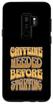Galaxy S9+ Coffee Drinker Caffeine Buzz Work Monday Morning Feeling Case