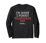 I'm Sorry I Forgot Valentines Day Again, Valentines Funny Long Sleeve T-Shirt