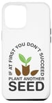 Coque pour iPhone 13 Pro Max If At First You Don't Succeed Plant Another Seed - Jardinier