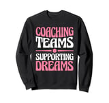Coaching Teams Supporting Dreams Baseball Player Coach Sweatshirt