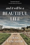Craig Lancaster - And It Will Be a Beautiful Life Bok