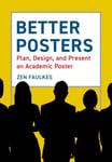 Zen Faulkes - Better Posters Plan, Design and Present an Academic Poster Bok