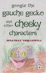 Jonathan Threadwell - Google the Gauche Gecko and Other Cheeky Characters Bok