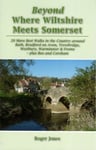 Roger Jones - Beyond Where Wiltshire Meets Somerset 20 More Best Walks in the Country Around Bath, Bradford on Avon, Trowbridge, Westbury, Warminster & Frome Plus Box and Corsham Bok