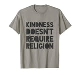 Kindness Doesn't Require Religion T-Shirt