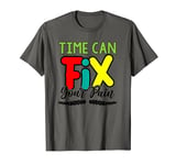 Time-can-fix-your-pain T-Shirt