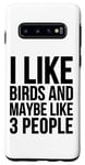 Coque pour Galaxy S10 J'aime les oiseaux et peut-être 3 personnes - Funny Birdwatching