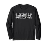 If I Pay For It In Cash Then It's Basically Free Girl Math Long Sleeve T-Shirt