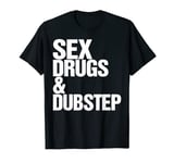 sex drugs and dubstep Awesome T-Shirt