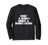 only a rhino needs a rhino horn Save the Rhino Day Long Sleeve T-Shirt