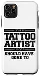 iPhone 11 Pro Max The Tattoo Artist You Should Have Gone To Case