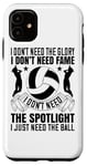 Coque pour iPhone 11 I Don't Need The Spotlight I Just Need The Ball – Volleyball