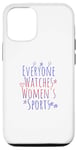 iPhone 15 Everyone watches women's sports funny feminist statements Case