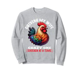 Driving my wife crazy one chicken at a time Chicken Lover Sweatshirt