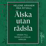 Älska utan rädsla: Vägen till trygg & lycklig kärlek