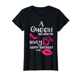A Queen Was Born On May 15th Happy Birthday To Me may 15 T-Shirt