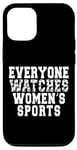 iPhone 15 Everyone Watches Women's Sports Feminist Statement women Case