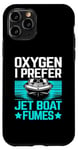 iPhone 11 Pro Oxygen I Prefer Jet Boat Fumes Jetboat Captain Jet Boating Case