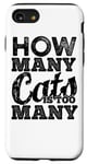 iPhone SE (2020) / 7 / 8 How Many Cats Is Too Many - Funny Cat Lover Case