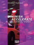 - Christoph Faulhaber (bilingual edition) Diminish Accelerate: AI_VR_Games / Video Bok
