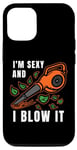 iPhone 12/12 Pro I'm Sexy Leaf Blowing Blower Quote Humor Joke Yard Garden Case