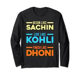 Begin Sachin Live Like Kohli Finish Dhoni Cricket Player Long Sleeve T-Shirt
