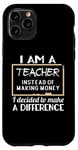 Coque pour iPhone 11 Pro Teacher Funny - Je suis professeur au lieu de gagner de l'argent