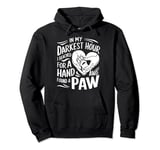 In My Darkest Hour Reached For Hand Found Paw Companionship Pullover Hoodie