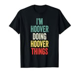 I'M Hoover Doing Hoover Things First Name Hoover T-Shirt