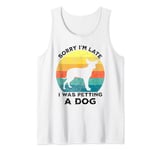 Sorry I'm Late I Was Petting A Dog Lovers Funny Puppy Dog Tank Top