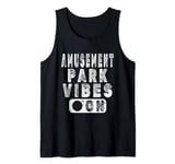 Amusement Park Vibes On - Family Vacation Thrill Rides Tank Top