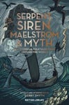Serpent, Siren, Maelstrom &amp; Myth