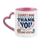 Personalised Thank You for Being The Best Teaching Assistant Any Name, Gift for Teachers, Appreciation, Retirement Gift, Novelty Cup, Unique Heart Handle Ceramic Mug. (Pink)