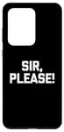 Galaxy S20 Ultra Sir, Please! - Funny Saying Sarcastic Cute Cool Novelty Case