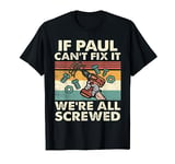 If Paul Can't Fix it We're All Screwed T-Shirt