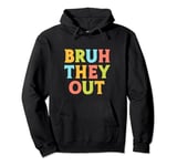 Bruh They Out Funny End of School Year Stay for Summer Pullover Hoodie