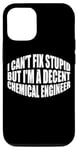 iPhone 14 Pro I Can't Fix Stupid, But I'm A Decent Chemical Engineer --- Case
