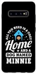 Coque pour Galaxy S10+ Tout ce dont vous avez besoin, c'est d'une maison confortable et d'un chien nommé Minnie Dogs Name