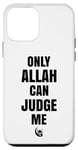 Coque pour iPhone 12 mini Only Allah Can Judge Me Islam Nation musulmane Cadeau Ramadan