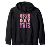 Funny Bruh It’s Test Day You Got This Testing Day Teacher Zip Hoodie