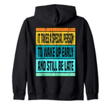 It Takes A Special Person To Wake Up Early And Still Be Late Zip Hoodie