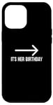 Coque pour iPhone 14 Pro Max It's Her Birthday Arrow Pointing Happy Birthday Girl Humour